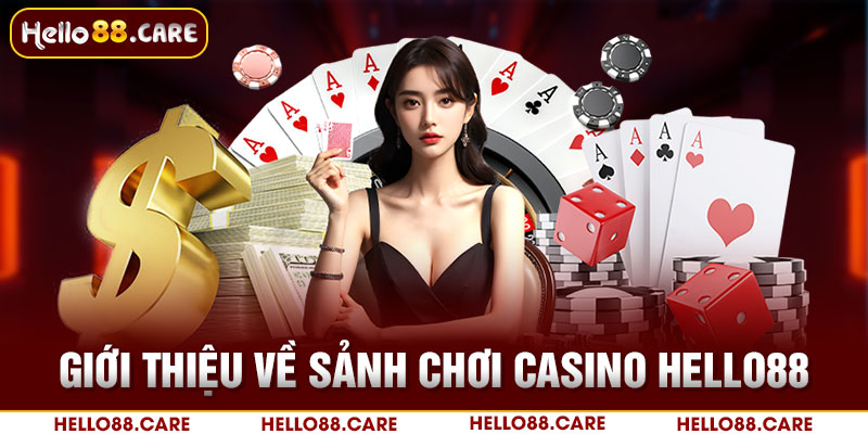 Thông tin chung về sảnh Casino Hello88 đến hội viên