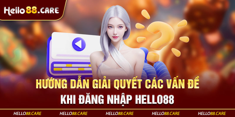 Khắc phục lỗi đăng nhập Hello88 trong nháy mắt